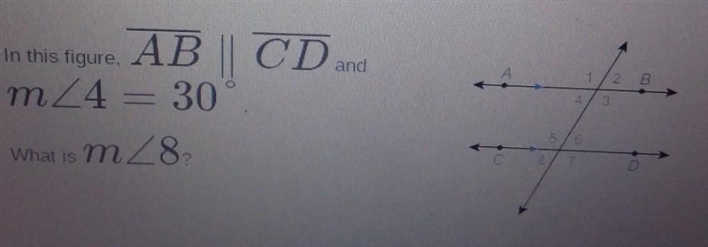 In this figure, AB | CD mZ4 = 30° what is mZ8?​-example-1