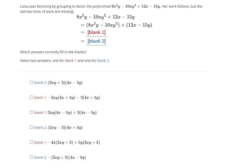 Lana uses factoring by grouping to factor the polynomial 8x2y−10xy2+12x−15y. Her work-example-1