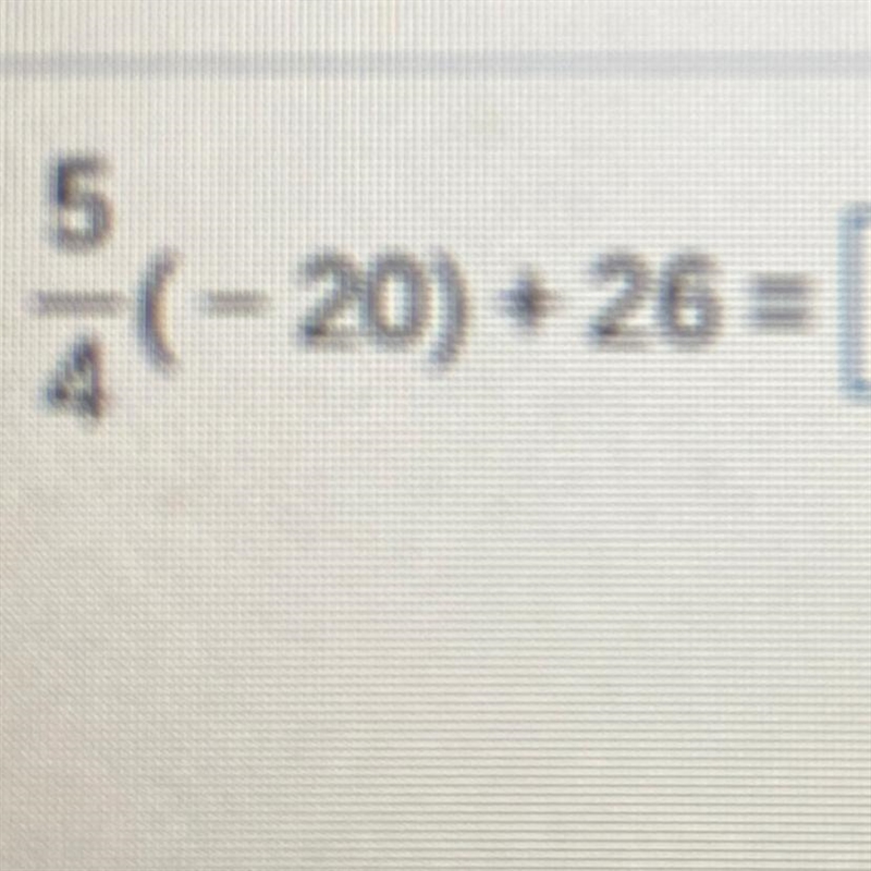 Help?? 5/4(-20) + 26 =-example-1