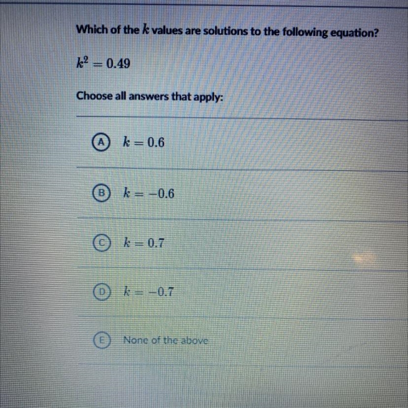 Which of the k values are solutions to the following equation? k2 = 0.49-example-1