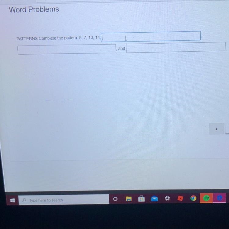 Word problems Patterns complete the patterns : 5 , 7 , 10 , 14 , ... need help-example-1