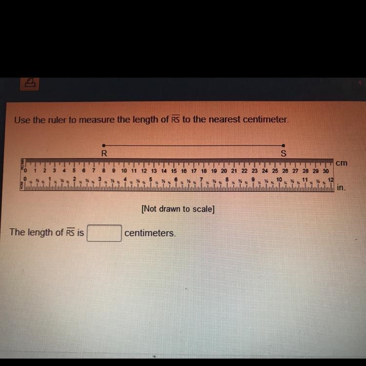 Use the ruler to measure the length of Rs to the nearest centimeter. R S cm 10 11 12 13 14 15 16 17 18 19 20 21 22 23 24 25 26 27 28 29 30 6 7 8 9 % 10 11 12 in-example-1