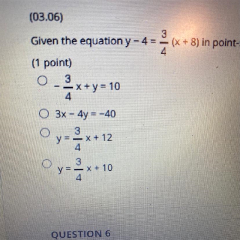 ASAP PLEASE!! Given the equation y-4=3/4(x+8) in point-slope form, identify the equation-example-1