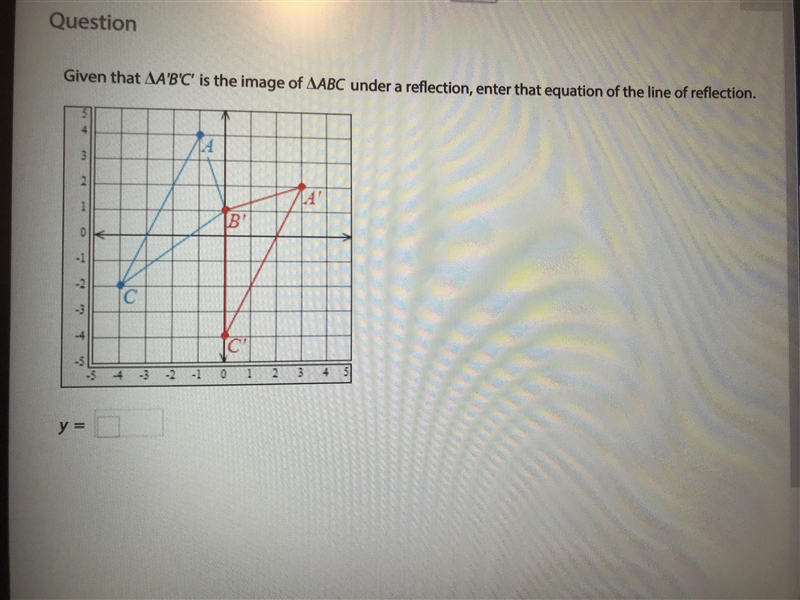 Given that A’B’C’ is the image of ABC under a reflection, enter that equation of the-example-1