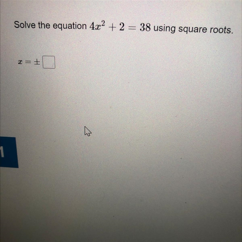 Solve the equation 4x2 + 2 = 38 using square roots.-example-1