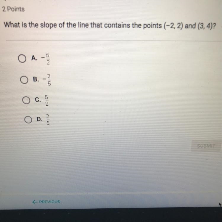 What is the slope of the line that contains the points (-2, 2) and (3, 4)?-example-1