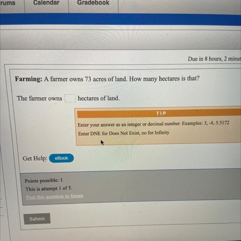 Due in 8 hours, 21 Farming: A farmer owns 73 acres of land. How many hectares is that-example-1