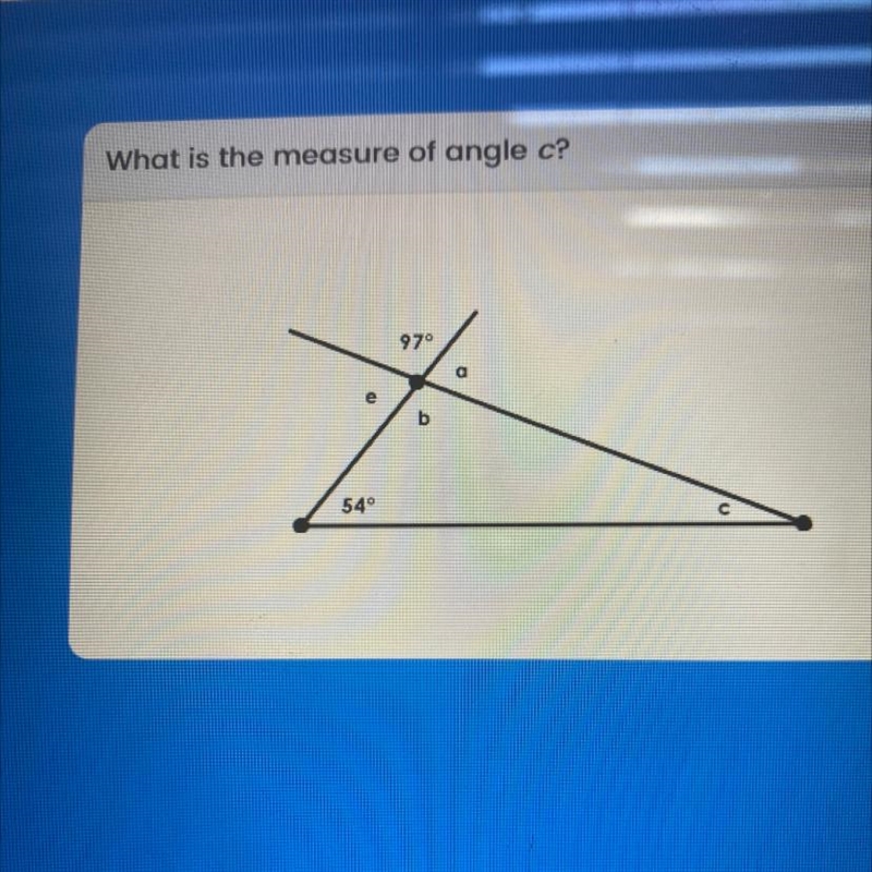 What is the measure of angle c? 97° a du b 54° HELP-example-1