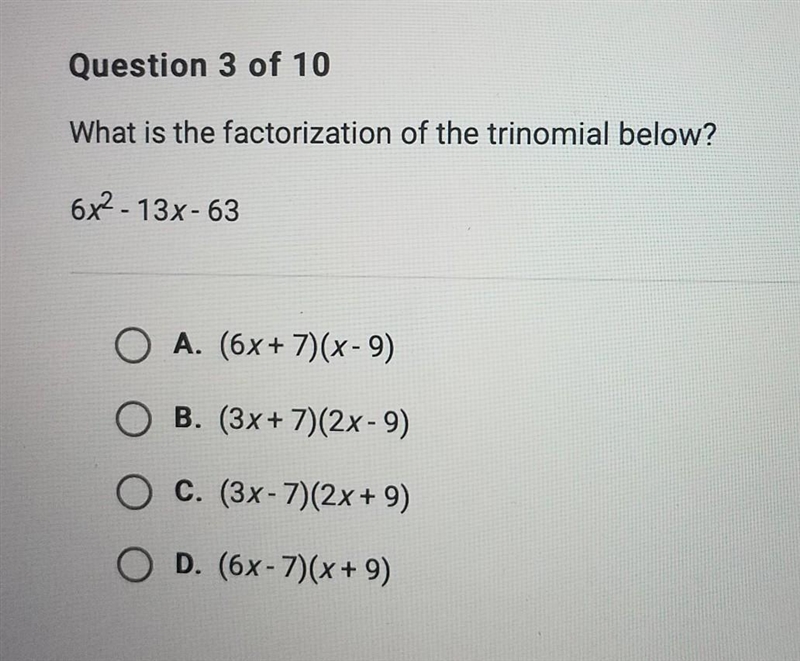 What is the factorization of the trinomial below? 6x^2-13x-63 A. (6x + 7)(x-9) B. (3x-example-1