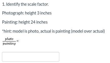 Identify the scale factor. Photograph: height 3 inches Painting: height 24 inches-example-1