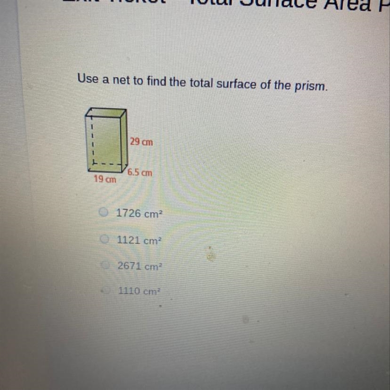 Use a net to find the total surface of the prism. 29 cm 6.5 cm 19 cm 1726 cm 1121 cm-example-1