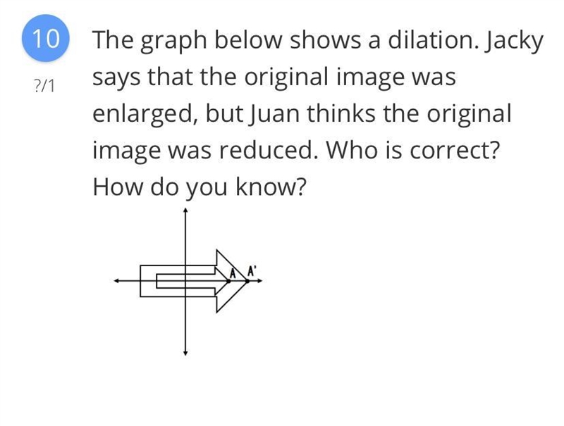 The graph below shows a dilation. Jacky says that the original image was enlarged-example-1