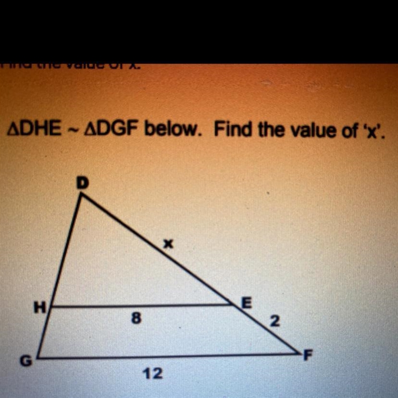 ADHE - ADGF below. Find the value of 'x'. X H н E 8 2. 12-example-1