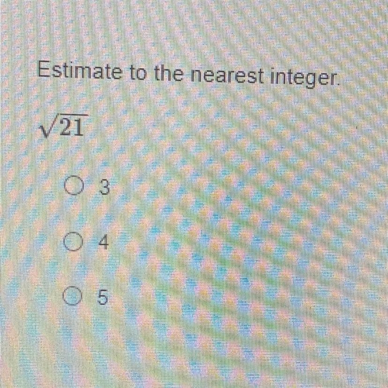 Estimate to the nearest integer. 21 O 3 O 4 O 5-example-1