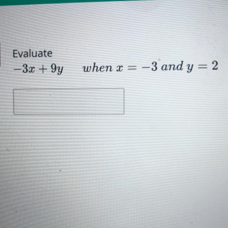 1 Evaluate - 3x + 9y when x ARE -3 and y = 2-example-1