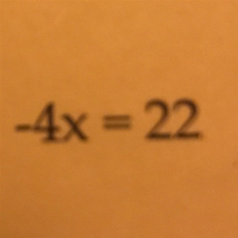 I need you to find the value for X, show steps please! -4x = 22-example-1