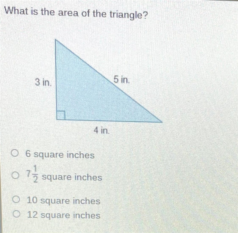 What is the area of the triangle? A. 6 square inches B. 7 1/2 square inches C. 10 square-example-1