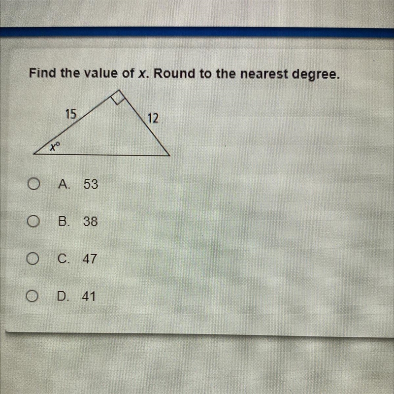 Find the value of x. Round to the nearest degree. A. 53 B. 38 C. 47 D. 41 (picture-example-1