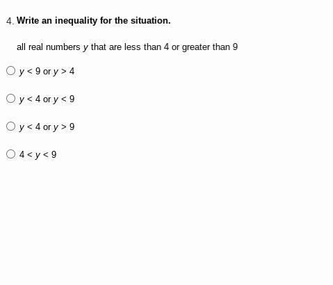 Write an inequality for the situation. all real numbers y that are less than 4 or-example-1