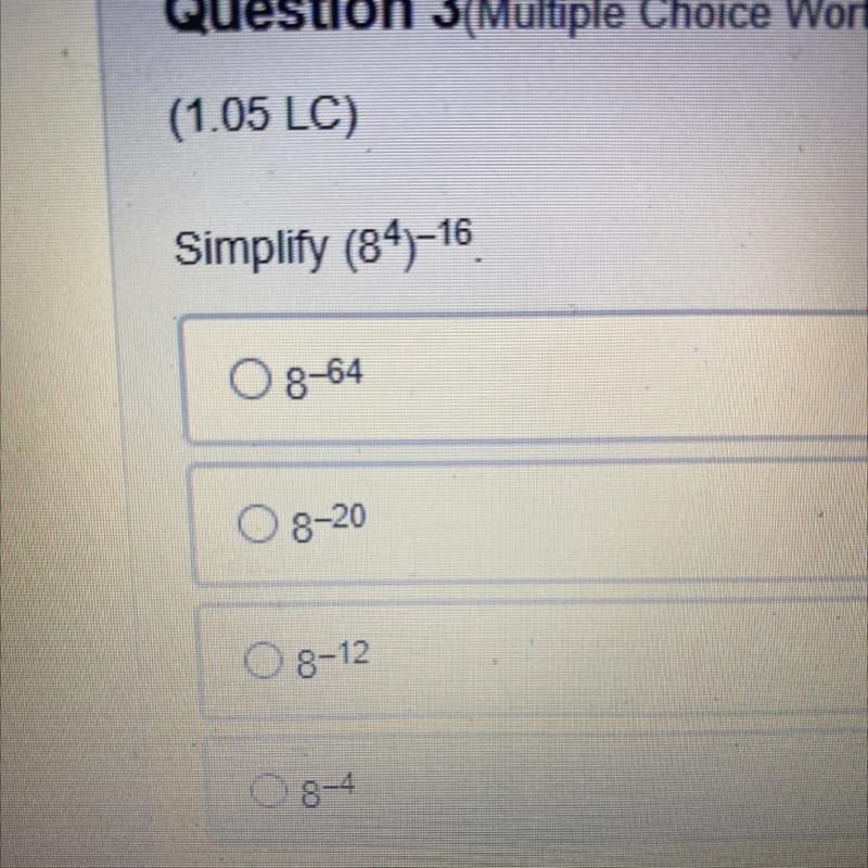 Simplify (8^4)-^16 A 8^-64 b 8^-20 c 8-^12 D 8-^4-example-1