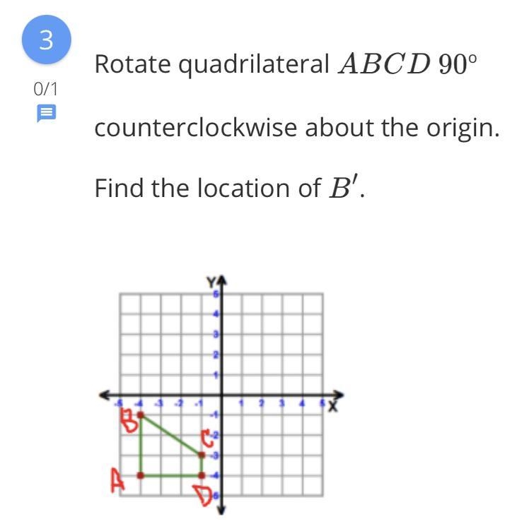 Rotate quadrilateral ABCD 90° counterclockwise about the origin . find the location-example-1