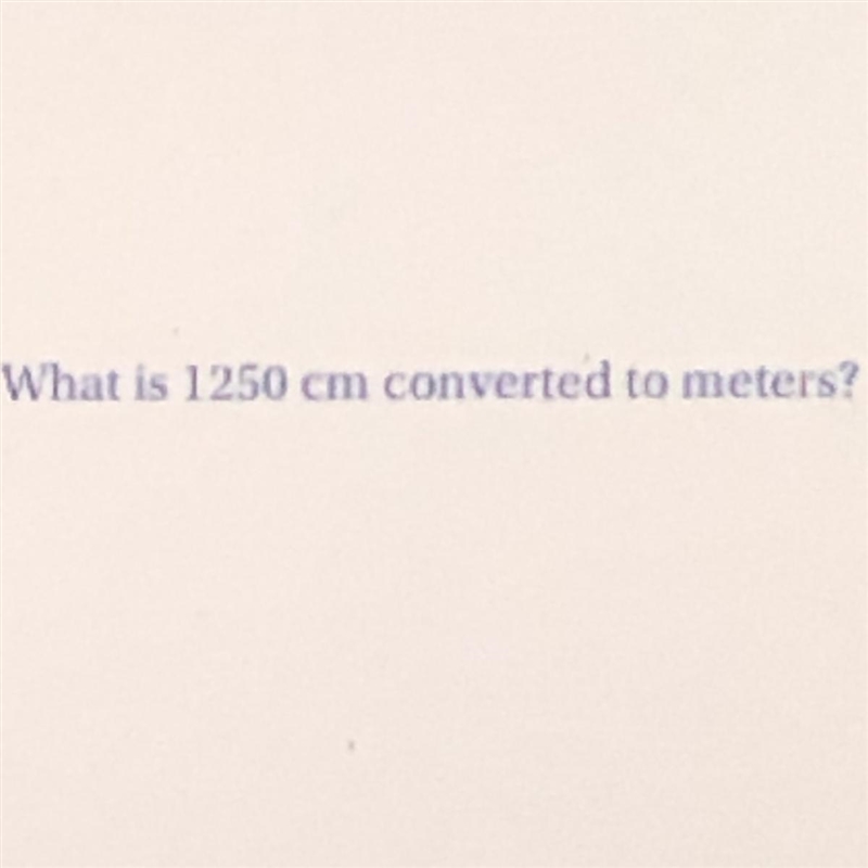 What is 1250 cm converted to meters?-example-1