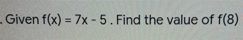 Given f(x)= 7x-5. Find the value of f(8)​-example-1