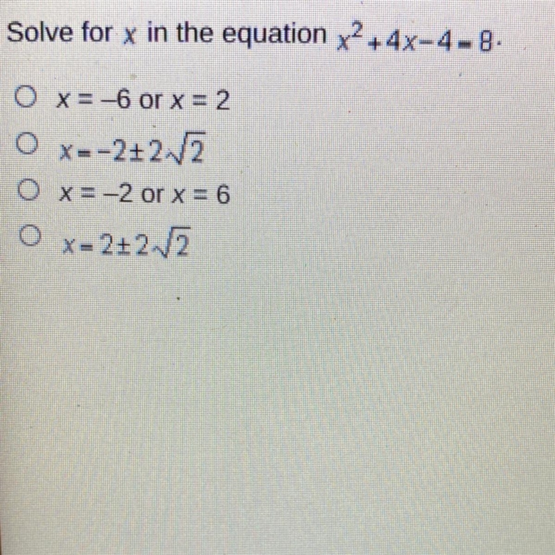 Solve for x in the equation x2 + 4x-4-8. O x= -6 or x = 2 O x=-2+2V2 O x = -2 or x-example-1