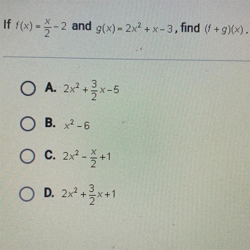 If 8(x) = -2 and g(x) = 2x2 + x = 3, find ( +g)(x). A. 2x2 + 2x-5 B. x - 6 C. 2x - 3+1 D-example-1