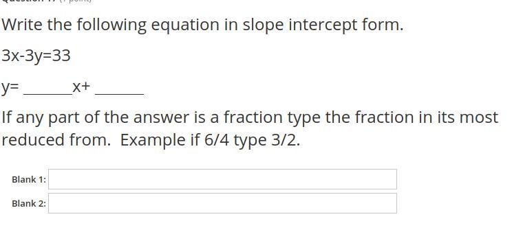 Write the following equation in slope intercept form. 3x-3y=33 y= x+-example-1