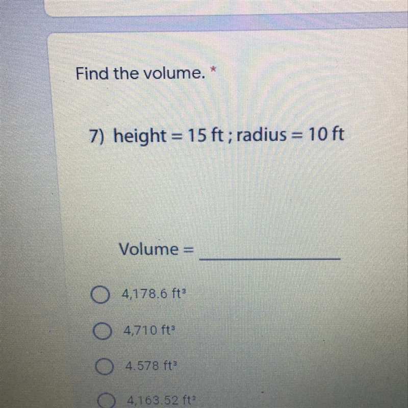 Find the volume. * 7) height = 15 ft; radius = 10 ft Volume =-example-1