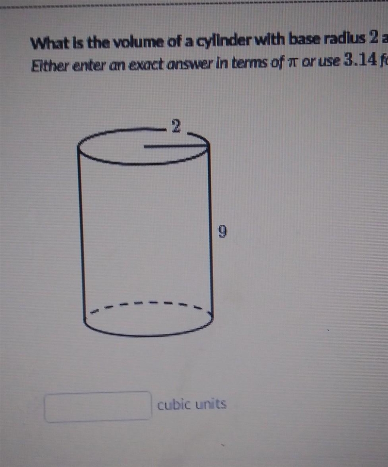 What is the volume of a cylinder with base radius 2 and height 9?​-example-1