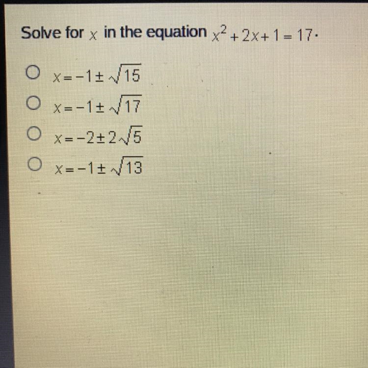 Solve for x in the equation X^2+2x+ 1 = 17 x=-1+ V15 x=-17 17 X=-2+25 x=-12 13-example-1