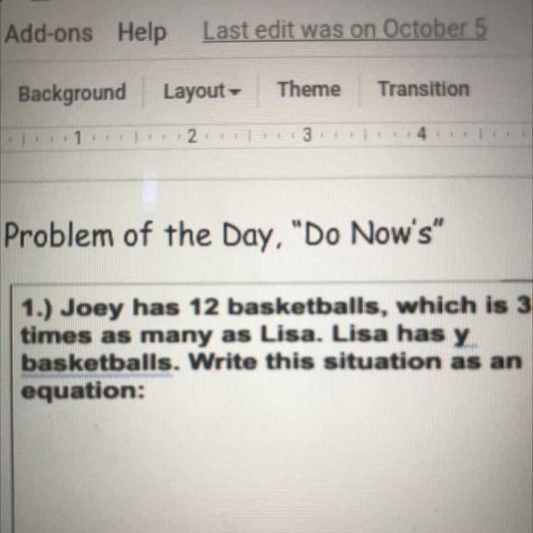 joey has 12 basketballs, which is three times as lisa. lisa has y basketballs. write-example-1