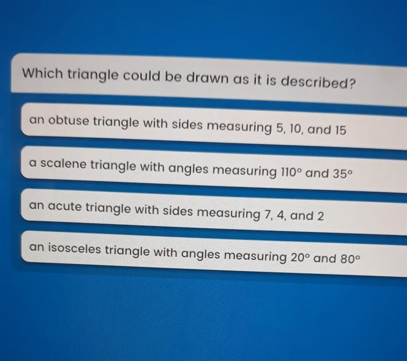 Which triangle could be drown as it is described? DUE TONIGHT HELP PLZZZZZZ!!!!​-example-1