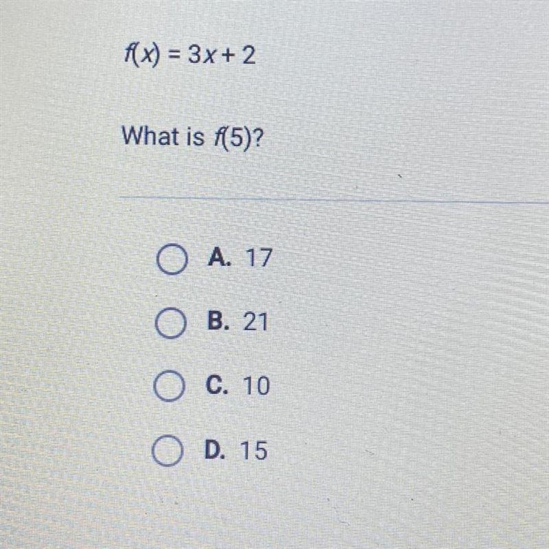 F() =3x+ 2 What is 5)? OA. 17 O B. 21 OC. 10 O D. 15-example-1