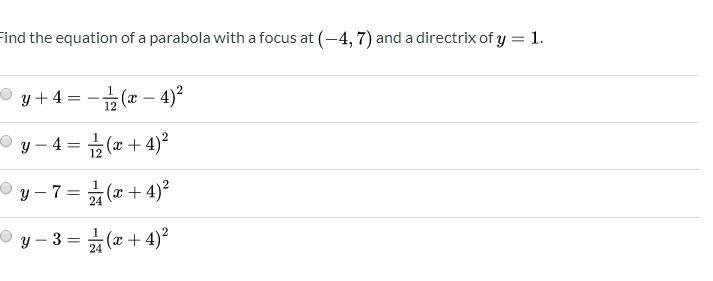 Find the equation of a parabola with a focus at (-4, 7) and a directrix of y=1. ANSWERS-example-1