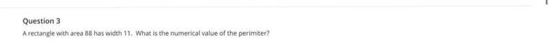 A rectangle with area 88 has width 11. What is the numerical value of the perimeter-example-1