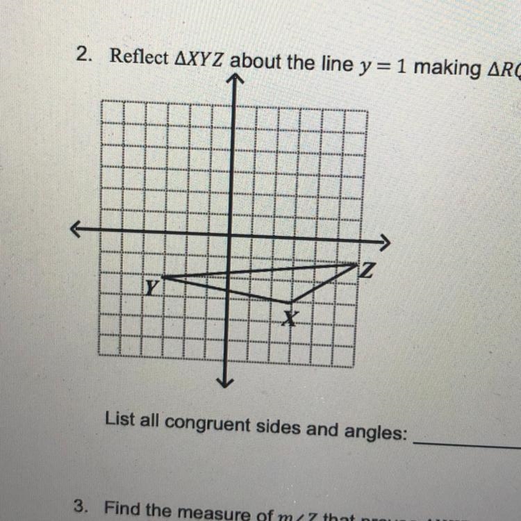 2. Reflect XYZ about the line y=1 making RQL. List all congruent sides and angles-example-1