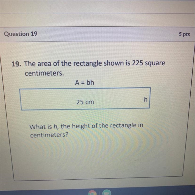 Question 10 M 19. The area of the rectangle shown is 225 square centimeters A=bh 25 cm-example-1