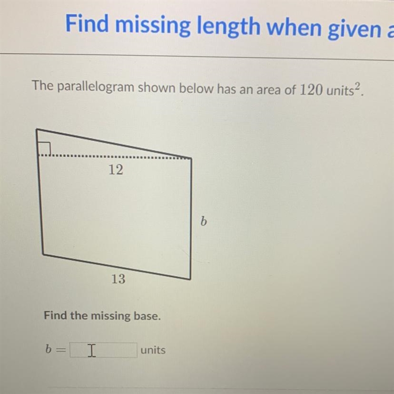 The parallelogram shown below has an area of 120 units2. 12 b 13 Find the missing-example-1