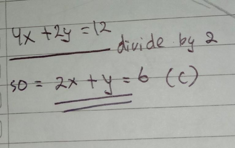 Which of the following equations is equivalent to 4x+2y=12 A. 2x+2y=6 B. 8x+2y=24 C-example-1