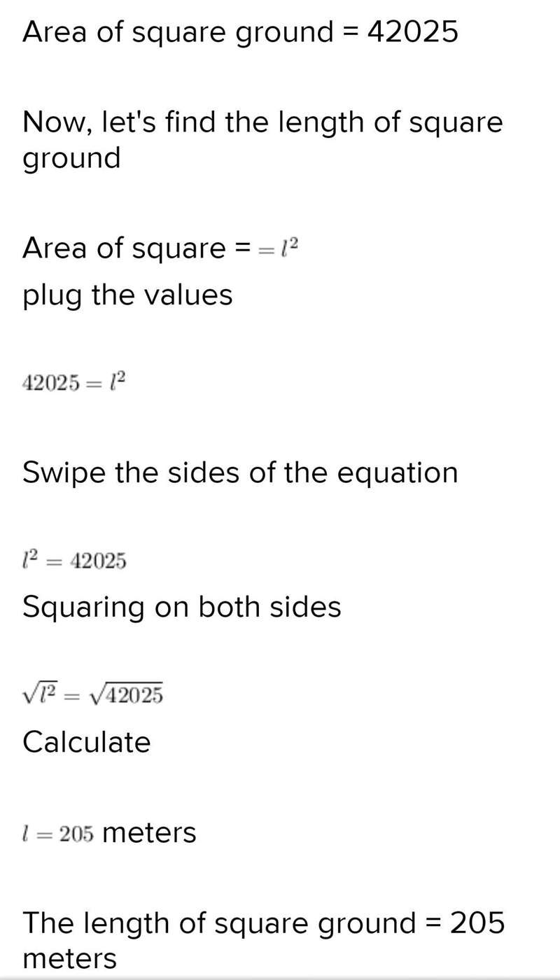 The area of a square field is 42025 m square. Find the perimeter of the field. Can-example-2