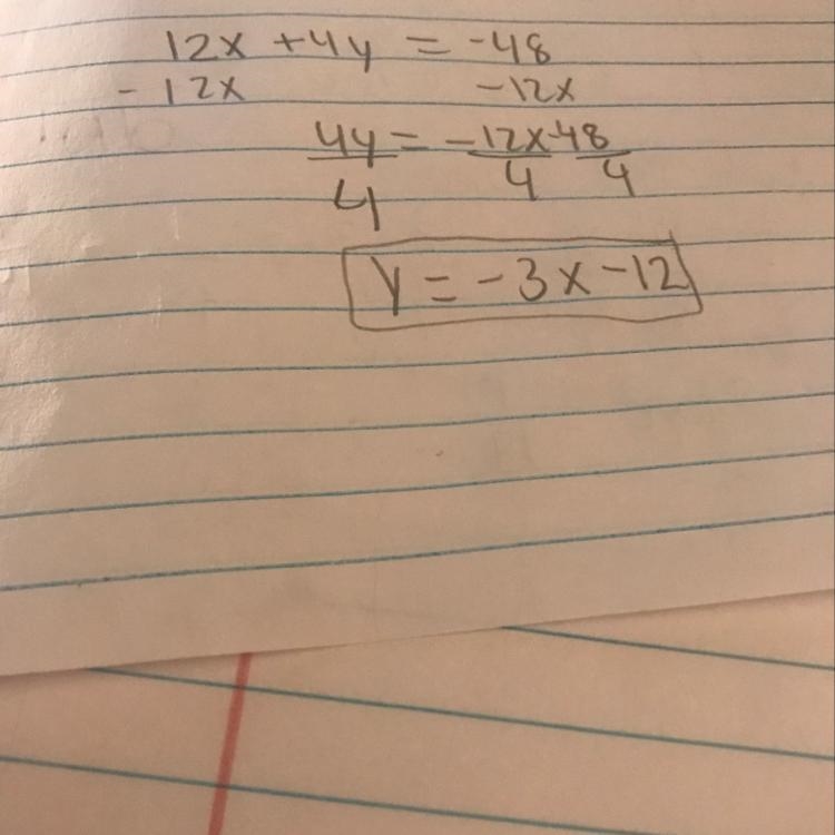 Write the slope-intercept form of the equation of the line 12x + 4y = -48-example-1