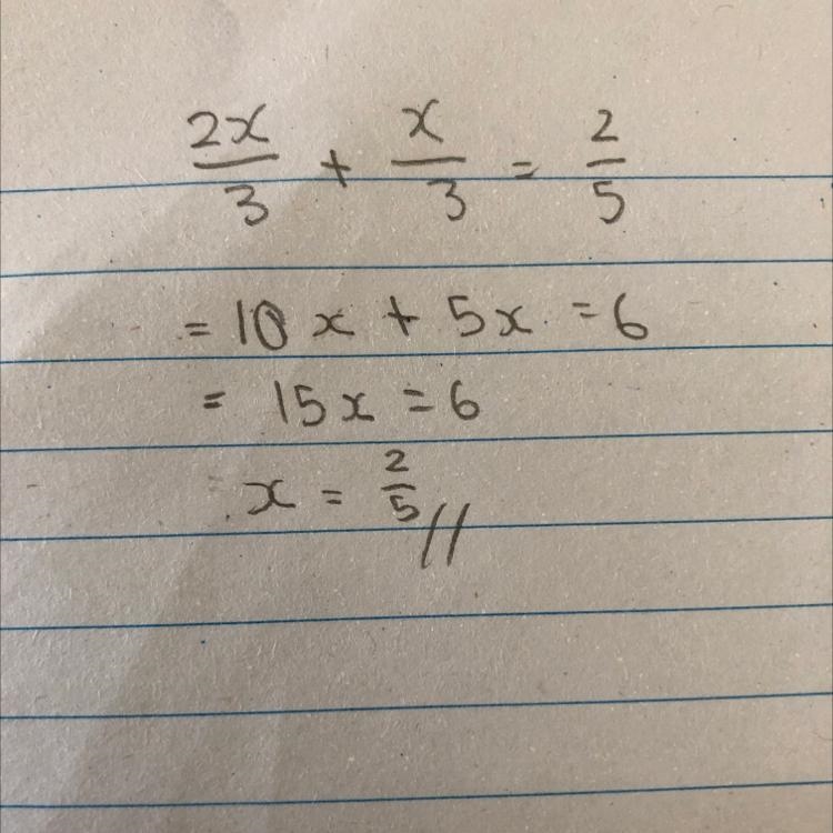 Solve equation: (2x)/(3) + (x)/(3) = (2)/(5) and the steps please ​-example-1