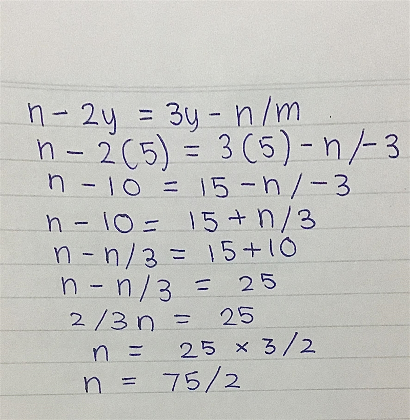 If n - 2y = 3y- n/m,find the value of n when y = 5 and m = -3 ( the answer is 7 1/2 but-example-1