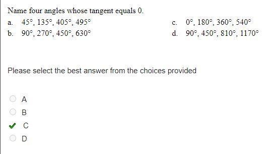 Name four angles whose tangent equals 0. a. 45°, 135°, 405°, 495° c. 0°, 180°, 360°, 540° b-example-1