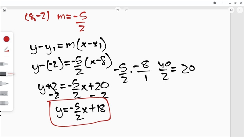 A line passes through the point (8,-2) and has a slope of -5/2. Write an equation-example-1