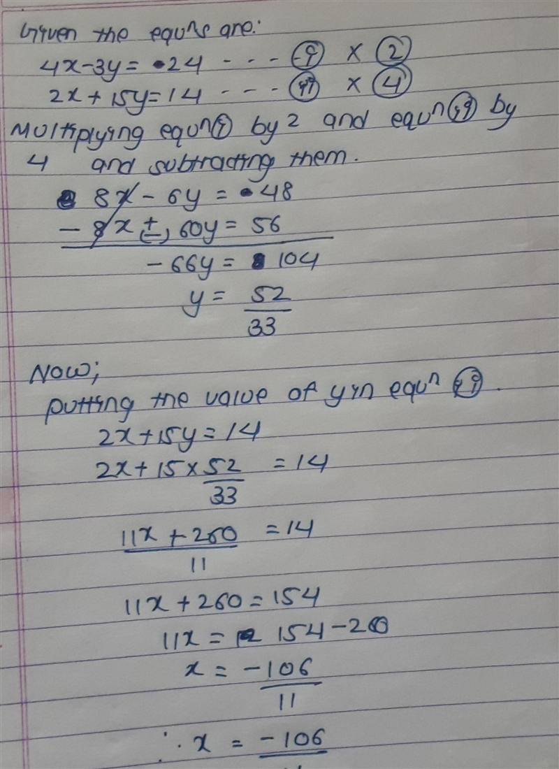 4x-3y=-24 eq 1) ×2 2x+15y=14 eq 2)×4​-example-1