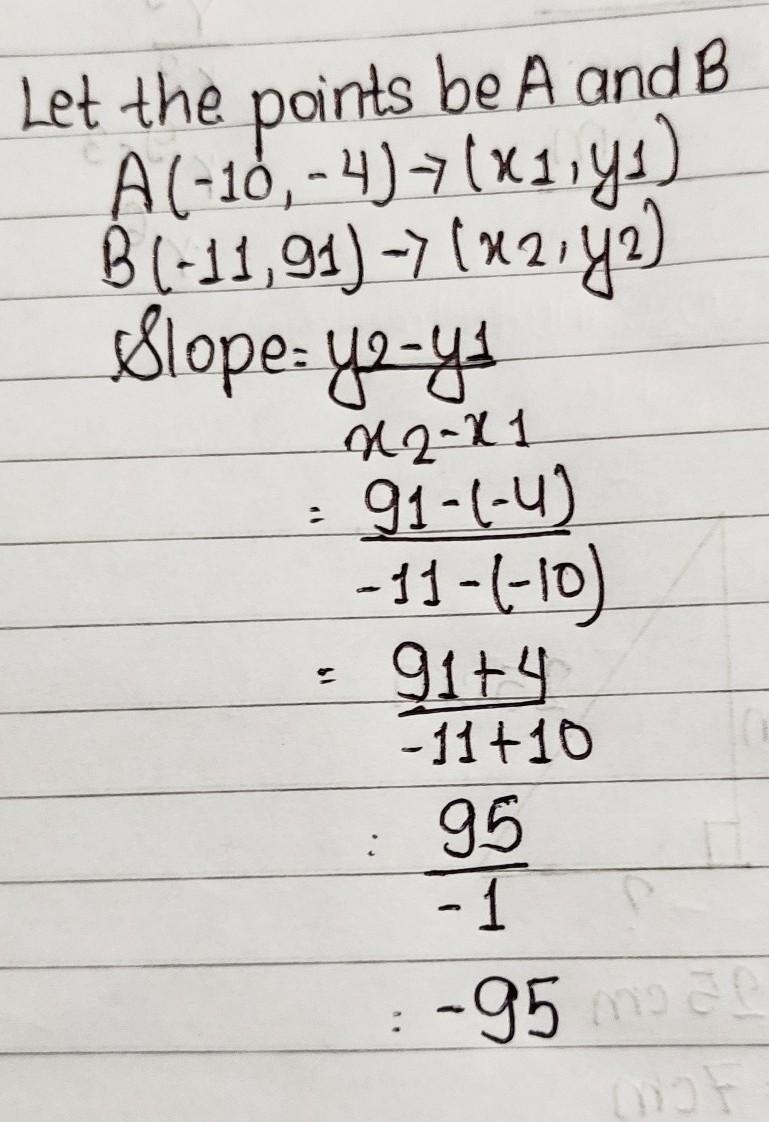 Find the slope of the line that passes through (-10, -4) and (-11, 91). Simplify your-example-1